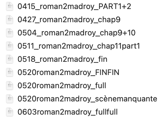 impression d'écran d'un fichier contenant les différentes versions d'un même roman, de la première version de la première partie à une version nommée "fullfull" (après une version "scène manquante et une autre "finfin")